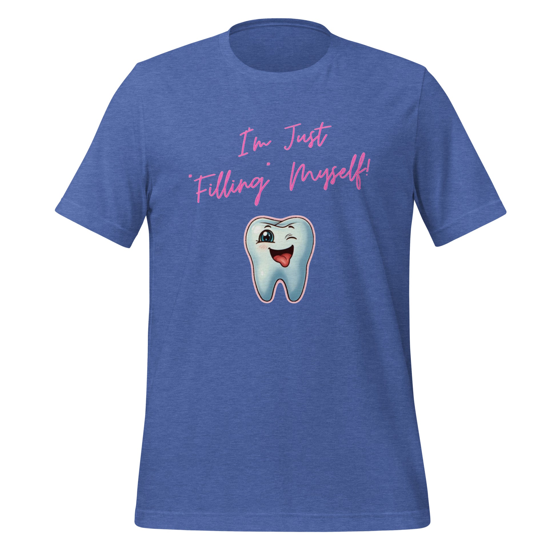 Flirtatious winking cartoon tooth character with the phrase "I'm just filling myself!" Ideal for a funny dental t-shirt or a cute dental assistant shirt. Heather true royal color.