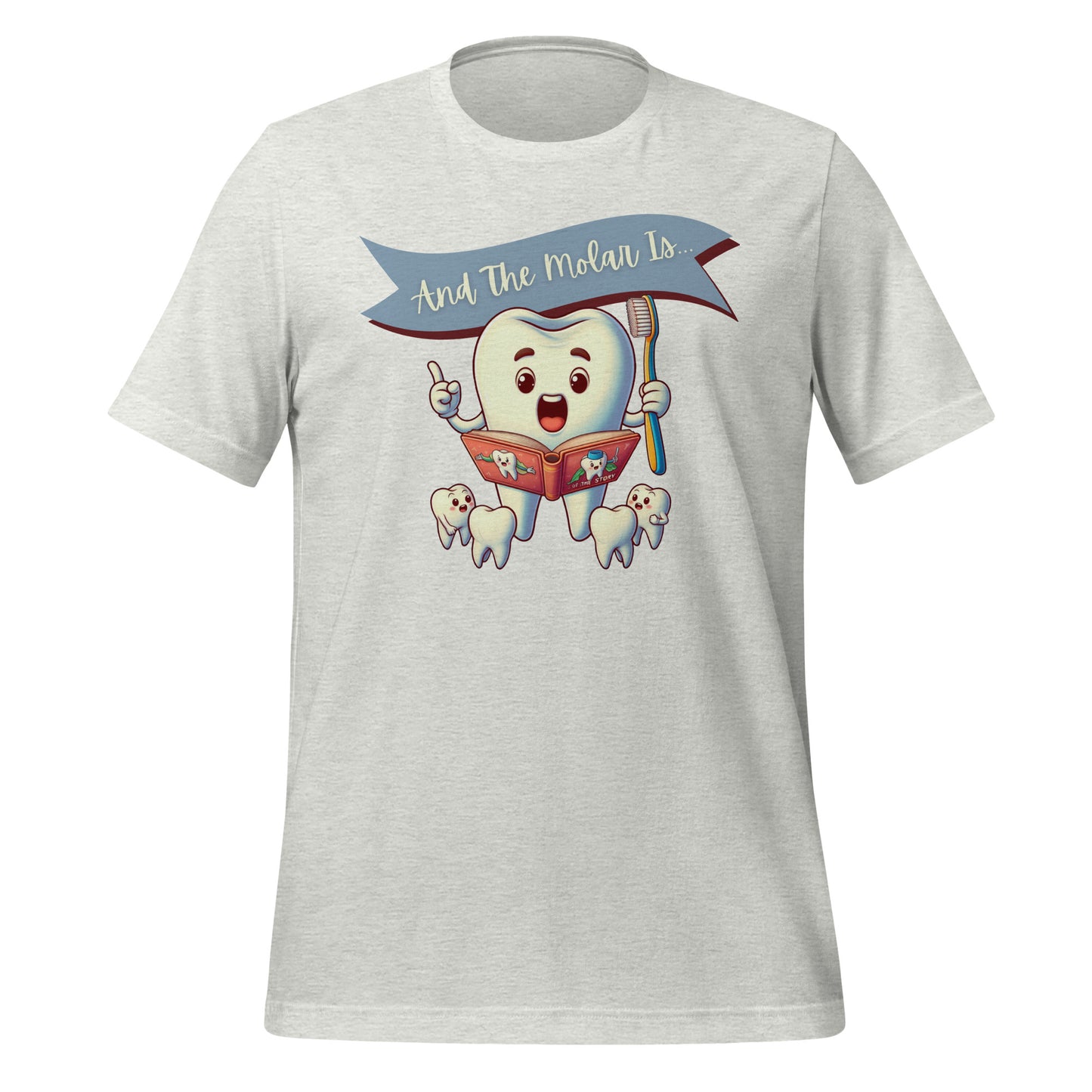 Cute dental shirt featuring a smiling tooth character reading a book with the caption ‘And The Molar Is,’ surrounded by smaller tooth characters. Ash color.
